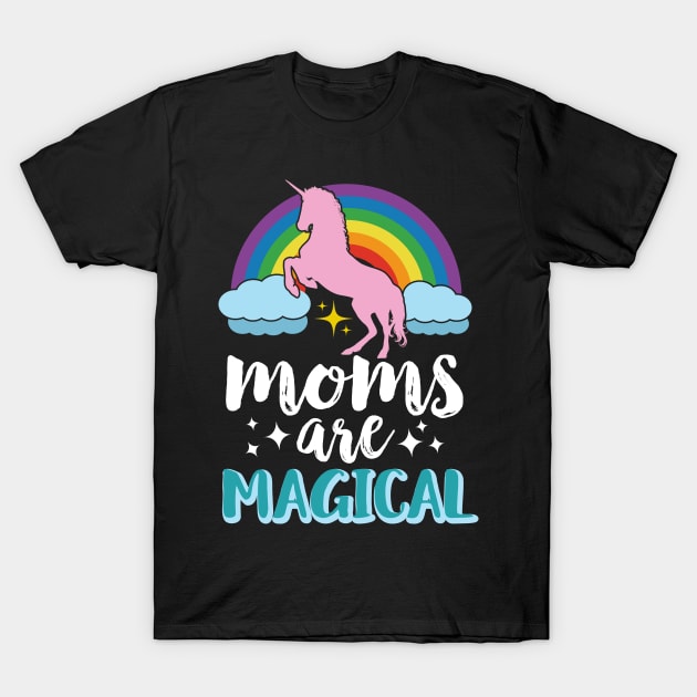 Moms Are Magical T-Shirt by Eugenex